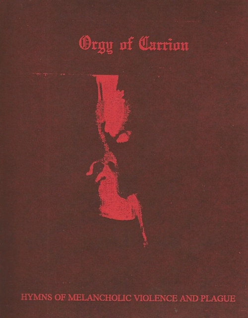 Orgy Of Carrion : Hymns of Melancholic Violence and Plague